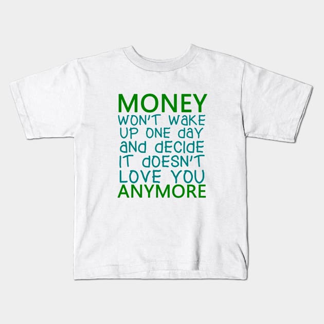 Money Won't Wake Up One Day And Decide It Doesn't Love You Anymore, BOSS LADY, Boss Babe, Black Girl Magic, Business Woman, Women Empowerment, Girl Power, Motivational, T-Shirt Kids T-Shirt by Ice Baby Design